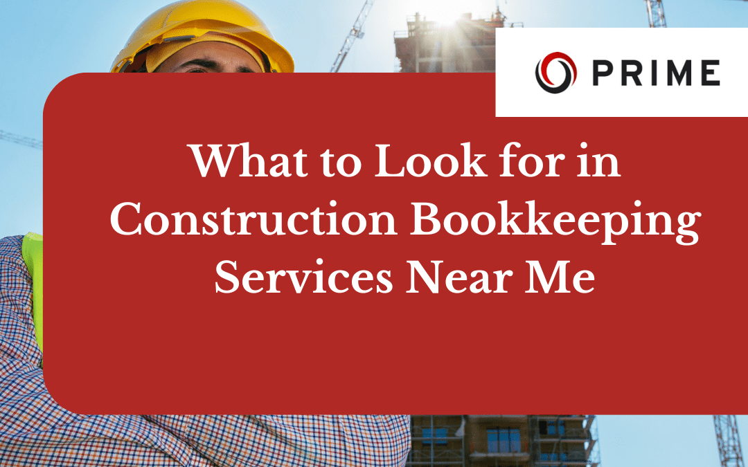A construction worker in a hard hat stands in front of a building site with cranes. Text reads: "What to Look for in Construction Bookkeeping Services Near Me.